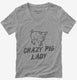 Crazy Pig Lady grey Womens V-Neck Tee