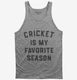 Cricket Is My Favorite Season  Tank