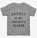 Cricket Is My Favorite Season  Toddler Tee