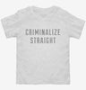 Criminalize Straight Toddler Shirt 666x695.jpg?v=1700652012