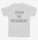 Crush The Patriarchy white Youth Tee