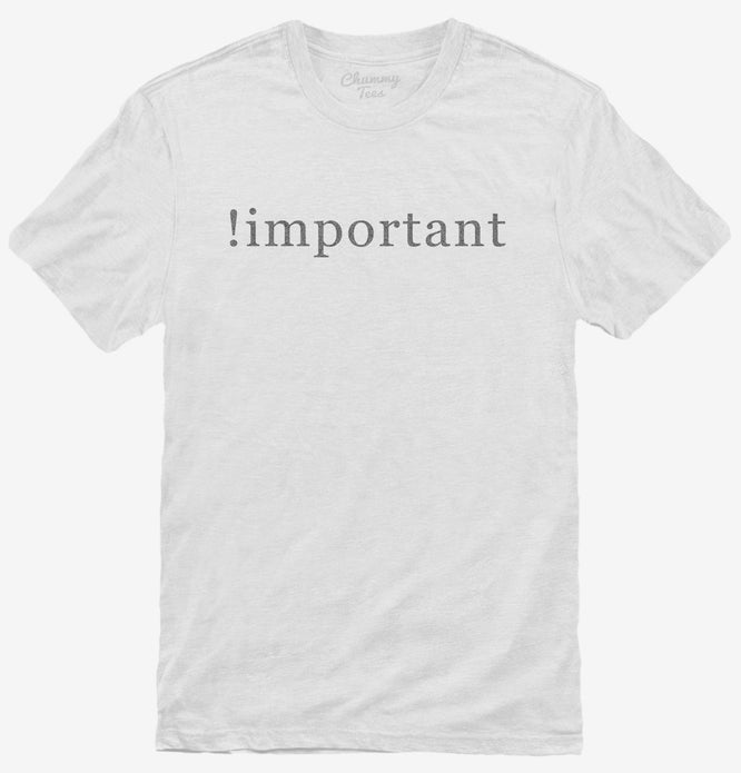 Css Important Declaration T-Shirt
