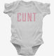 Cunt  Infant Bodysuit