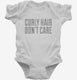 Curly Hair Don't Care Funny white Infant Bodysuit
