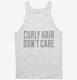Curly Hair Don't Care Funny white Tank