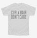 Curly Hair Don't Care Funny white Youth Tee