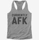 Currently AFK Away From Keyboard  Womens Racerback Tank