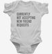 Currently Not Acccepting New Friend Requests white Infant Bodysuit