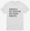 Currently Not Acccepting New Friend Requests Shirt 666x695.jpg?v=1700418270