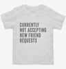 Currently Not Acccepting New Friend Requests Toddler Shirt 666x695.jpg?v=1700418270