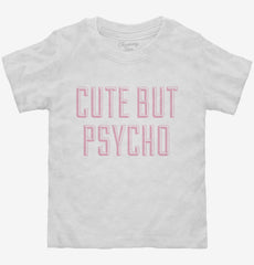 Cute But Psycho Toddler Shirt