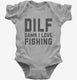 DILF Damn I Love Fishing  Infant Bodysuit