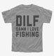DILF Damn I Love Fishing  Youth Tee
