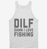 Dilf Damn I Love Fishing Tanktop 666x695.jpg?v=1700395228
