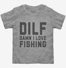 Dilf Damn I Love Fishing Toddler