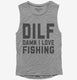 DILF Damn I Love Fishing  Womens Muscle Tank