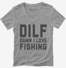 Dilf Damn I Love Fishing Womens Vneck