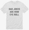 Dad Jokes Are How Eye Roll Shirt 666x695.jpg?v=1700395320