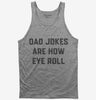 Dad Jokes Are How Eye Roll Tank Top 666x695.jpg?v=1700395320