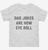 Dad Jokes Are How Eye Roll Toddler Shirt 666x695.jpg?v=1700395320