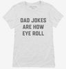 Dad Jokes Are How Eye Roll Womens Shirt 666x695.jpg?v=1700395320