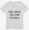Dad Jokes Are How Eye Roll Womens Vneck Shirt 666x695.jpg?v=1700395320