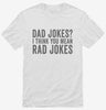 Dad Jokes I Think You Mean Rad Jokes Shirt 666x695.jpg?v=1700418219