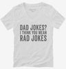 Dad Jokes I Think You Mean Rad Jokes Womens Vneck Shirt 666x695.jpg?v=1700418219