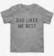 Dad Likes Me Best  Toddler Tee