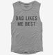 Dad Likes Me Best grey Womens Muscle Tank