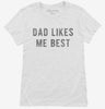 Dad Likes Me Best Womens Shirt 666x695.jpg?v=1700651398