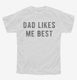 Dad Likes Me Best white Youth Tee