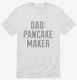 Dad Pancake Maker Fathers Day white Mens