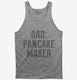 Dad Pancake Maker Fathers Day grey Tank