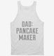 Dad Pancake Maker Fathers Day white Tank