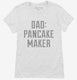 Dad Pancake Maker Fathers Day white Womens