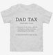 Dad Tax white Toddler Tee