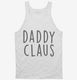 Daddy Claus Matching Family white Tank
