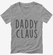 Daddy Claus Matching Family grey Womens V-Neck Tee