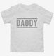 Daddy On Duty white Toddler Tee