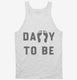 Daddy To Be white Tank