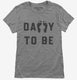Daddy To Be grey Womens