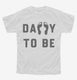 Daddy To Be white Youth Tee