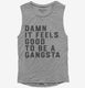Damn It Feels Good To Be A Gangsta  Womens Muscle Tank