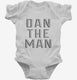 Dan the Man white Infant Bodysuit