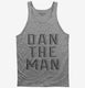 Dan the Man grey Tank