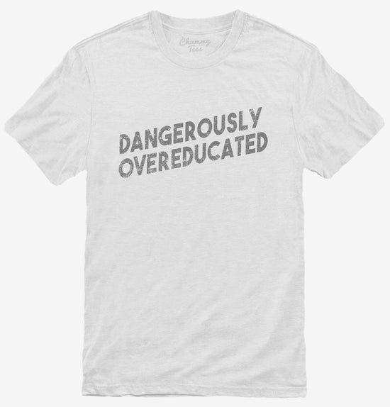 Dangerously Overeducated T-Shirt