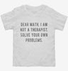 Dear Math I Am Not A Therapist Solve Your Own Problems Toddler Shirt 666x695.jpg?v=1700651129