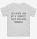Dear Math I Am Not A Therapist Solve Your Own Problems white Toddler Tee
