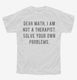 Dear Math I Am Not A Therapist Solve Your Own Problems white Youth Tee